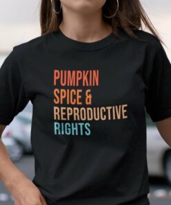 Pumpkin Spice And Reproductive Rights Shirt Pro Choice