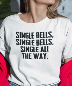 Single Bell Single Bell Single All The Way T Shirt
