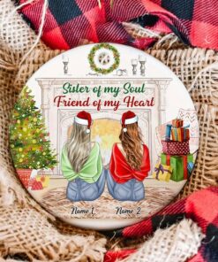 Sister Of My Soul Friend Of My Heart Ceramic Ornament, Custom 2022 Christmas Ornament With Names, Gift Idea For Her Best Friends Sister BFF