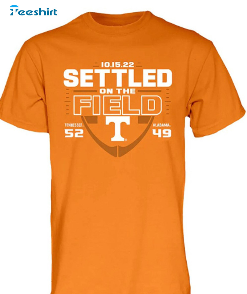 Tennessee Vs Alabama Shirt – Settled On The Field Sweatshirt Short Sleeve