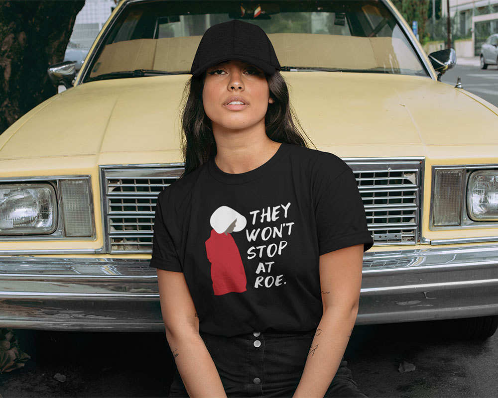 They Won’t Stop At Roe Pro Choice The Handmaid’s Tale Shirt
