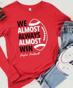 We Almost Always Almost Win Huskers Football Long Sleeve Shirt, Nebraskatailgate Shirt