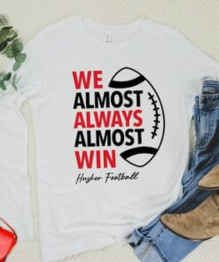 We Almost Always Almost Win Huskers Football Long Sleeve Shirt, Nebraskatailgate Shirt