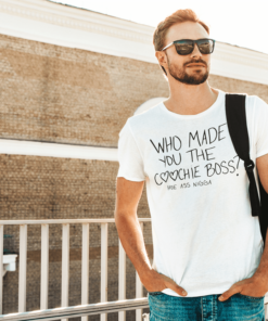 Who Made You The Coochie Boss Shirt