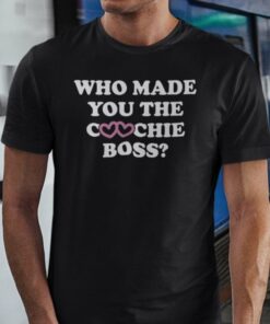 Who Made You The Coochie Boss