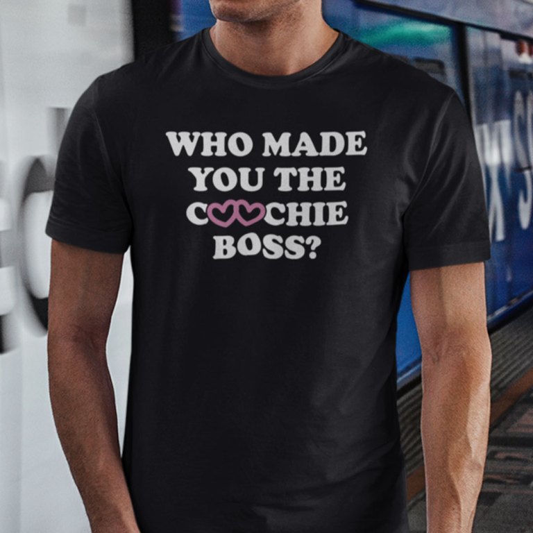 Who Made You The Coochie Boss