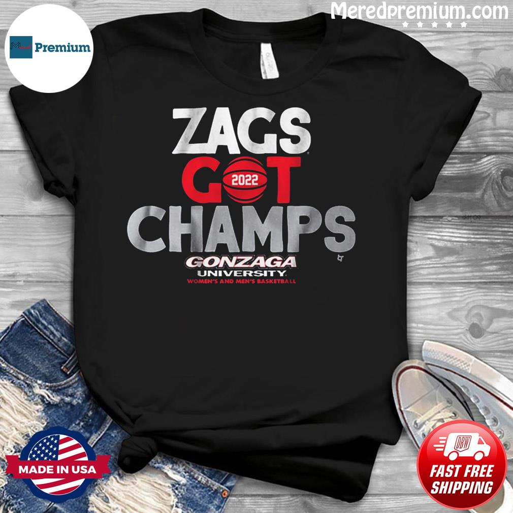 Zags Got Champs 2022 Gonzaga University Women’s And Men’s Basketball Shirt Gifts for Fans