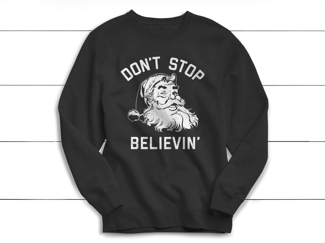 Don't Stop Believing Sweatshirt, Christmas Sweater