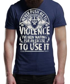 Never Push Me To Violence Viking T-Shirt Victory Or Valhalla Tee Shirt Norway Norse Mythology Vikings Shirt Unisex Warrior
