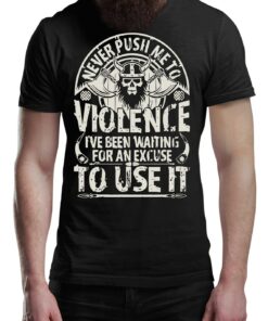 Never Push Me To Violence Viking T-Shirt Victory Or Valhalla Tee Shirt Norway Norse Mythology Vikings Shirt Unisex Warrior