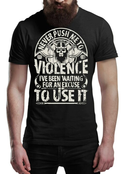 Never Push Me To Violence Viking T-Shirt Victory Or Valhalla Tee Shirt Norway Norse Mythology Vikings Shirt Unisex Warrior
