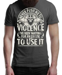 Never Push Me To Violence Viking T-Shirt Victory Or Valhalla Tee Shirt Norway Norse Mythology Vikings Shirt Unisex Warrior
