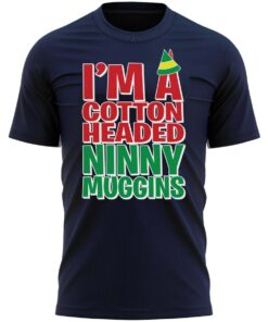 I'm A Cotton Headed Ninny Muggins Christmas Elf T-Shirt Fun Xmas Tee Shirt Gift Present