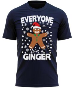 Everyone Loves A Ginger Christmas T-Shirt Fun Xmas Tee Shirt Gift Present