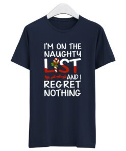 X-Mas I'm On The Naughty List And I Regret Nothing T Shirt
