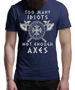Too Many Idiots Not Enough Axes Vikings T-Shirt