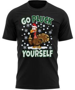 Go Pluck Yourself Funny Christmas T-Shirt Fun Xmas Tee Shirt Gift Present