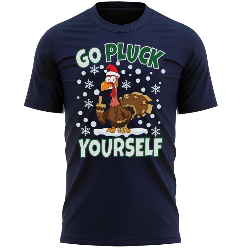 Go Pluck Yourself Funny Christmas T-Shirt Fun Xmas Tee Shirt Gift Present
