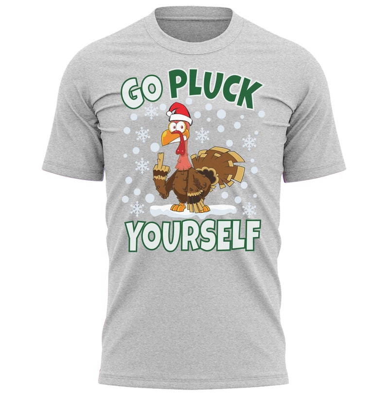 Go Pluck Yourself Funny Christmas T-Shirt Fun Xmas Tee Shirt Gift Present