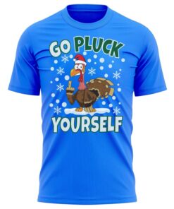 Go Pluck Yourself Funny Christmas T-Shirt Fun Xmas Tee Shirt Gift Present