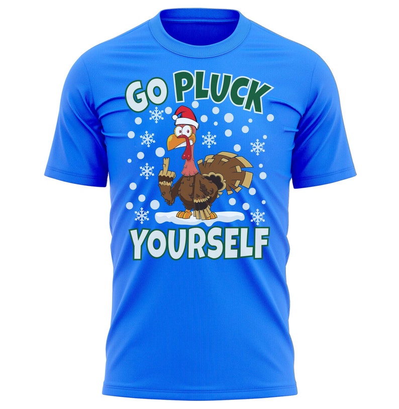 Go Pluck Yourself Funny Christmas T-Shirt Fun Xmas Tee Shirt Gift Present