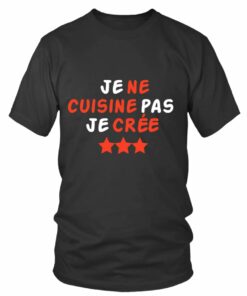 T Shirt Je Ne Cuisine Pas Je Crée