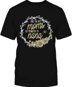 77 - Colorado Buffaloes - Only The Best Moms Get Promoted To Nana Gift T-Shirt