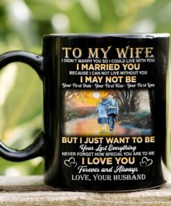 Accent Mug To My Wife From Husband Mug For Couple On Anniversary Valentine Day Gifts For Her Grumpy Old Couple I Just Want To Be Your Last Everything