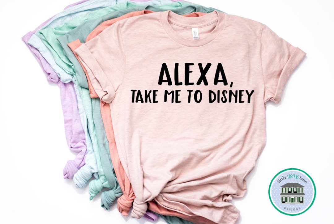 Alexa, Take me to Disney, Disney Shirts, Disney Shirts for Women, Disney World Shirt, Disney Shirt, Magic Kingdom Shirt, Funny Disney Gift For Men Women Kid Hoodie Sweatshirt Toddler Shirt