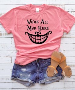 Alice in Wonderland Shirt, Cheshire Cat Shirt, We're All Mad Here, Disney Shirts for Women, Girls Disney Shirts, Womens Disney Gift For Men Women Kid Hoodie Sweatshirt Toddler Shirt