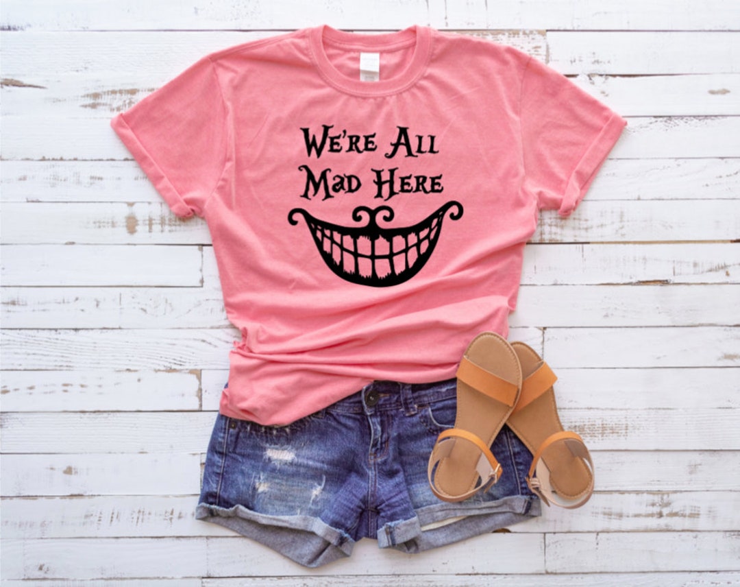 Alice in Wonderland Shirt, Cheshire Cat Shirt, We're All Mad Here, Disney Shirts for Women, Girls Disney Shirts, Womens Disney Gift For Men Women Kid Hoodie Sweatshirt Toddler Shirt