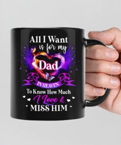 All I Want Is For My Dad Angel Wings Memorial Mug, Personalized In Heaven Mug Gifts For Mom Dad In Heaven On Birthday Anniversary Deadth Ceremony