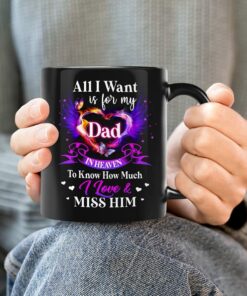 All I Want Is For My Dad Angel Wings Memorial Mug, Personalized In Heaven Mug Gifts For Mom Dad In Heaven On Birthday Anniversary Deadth Ceremony