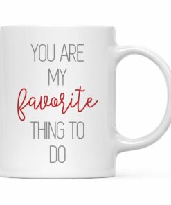 Andaz Press Valentine's Day Coffee Mug Gift, You Are My Favorite Thing To Do