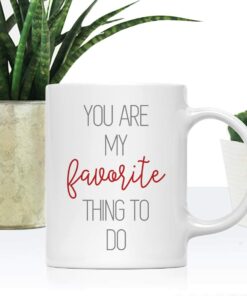 Andaz Press Valentine's Day Coffee Mug Gift, You Are My Favorite Thing To Do