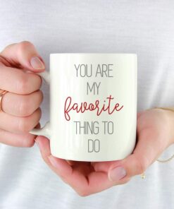 Andaz Press Valentine's Day Coffee Mug Gift, You Are My Favorite Thing To Do