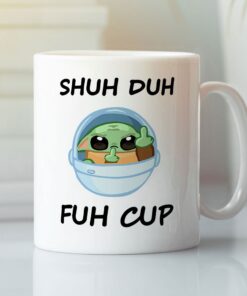 Baby Yoda Shuh Duh Fuh Cup Mug