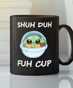 Baby Yoda Shuh Duh Fuh Cup Mug