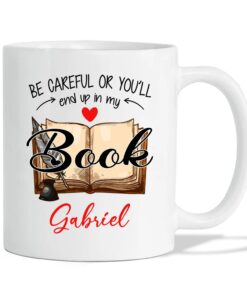 Be Careful Or You'll End Up In My Book Writer Coffee Mug Gifts For Author,Novelist,Poets, Writer Travel Mug 11Oz 15Oz Gifts For Publication Date, Personalized Author White Ceramic Cup Custom Name