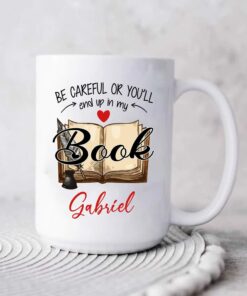 Be Careful Or You'll End Up In My Book Writer Coffee Mug Gifts For Author,Novelist,Poets, Writer Travel Mug 11Oz 15Oz Gifts For Publication Date, Personalized Author White Ceramic Cup Custom Name