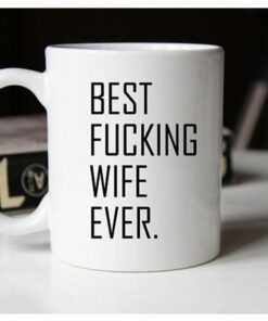 Best Fucking Wife Ever, Wife Mug, Anniversary Mug, Valentines Mug For Wife, 11Oz Ceramic Coffee Mug
