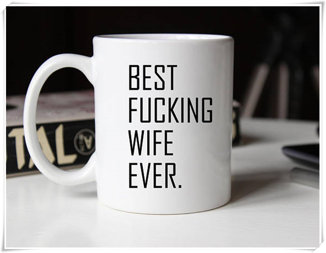 Best Fucking Wife Ever, Wife Mug, Anniversary Mug, Valentines Mug For Wife, 11Oz Ceramic Coffee Mug