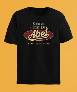 C'Est Un Truc De Abel Tu Ne Comprendrais Pas T-Shirt Avec Nom Personnalisé