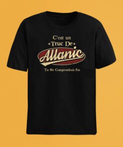 C'Est Un Truc De Allanic Tu Ne Comprendrais Pas T-Shirt Avec Nom Personnalisé