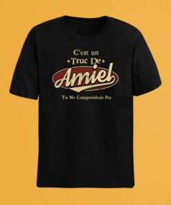 C'Est Un Truc De Amiel Tu Ne Comprendrais Pas T-Shirt Avec Nom Personnalisé