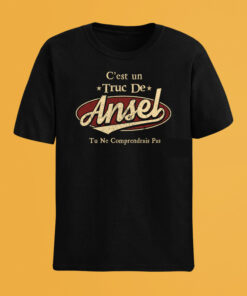 C'Est Un Truc De Ansel Tu Ne Comprendrais Pas T-Shirt Avec Nom Personnalisé
