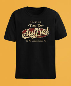 C'Est Un Truc De Auffret Tu Ne Comprendrais Pas T-Shirt Avec Nom Personnalisé