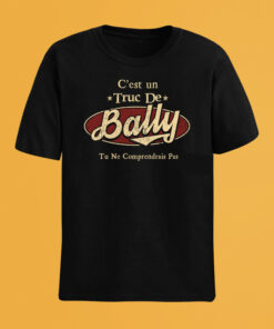 C'Est Un Truc De Bally Tu Ne Comprendrais Pas T-Shirt Avec Nom Personnalisé