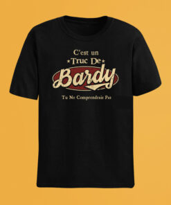 C'Est Un Truc De Bardy Tu Ne Comprendrais Pas T-Shirt Avec Nom Personnalisé