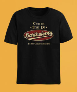 C'Est Un Truc De Barthelemy Tu Ne Comprendrais Pas T-Shirt Avec Nom Personnalisé